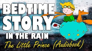 The Little Prince Complete Audiobook with rain sounds  Relaxing ASMR Bedtime Story Male Voice [upl. by Scharf]