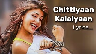 Chittiyaan Kalaiyaan Lyrics  Jacqueline fernandez  Roy  Meet Bros Anjjan Kanika Kapoor [upl. by Grados]