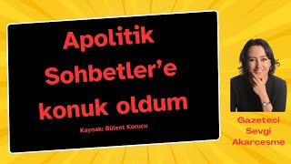 Apolitik Sohbetler’e konuk oldum Kaynak Bülent Korucunun kanalı [upl. by Scibert]