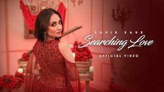 Searching Love  Official Video  Sahib Kaur  New Punjabi Song 2024  Latest Punjabi Song 2024 [upl. by Aphra]