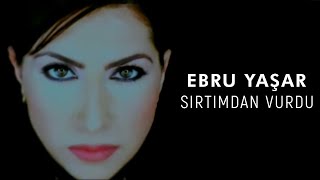 Ebru Yaşar  Sırtımdan Vurdu Official Video [upl. by Norej]