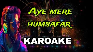 Aye Mere Hamsafar Karaoke with Lyrics [upl. by Hooge888]