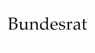 How to Pronounce Bundesrat [upl. by Glaser]