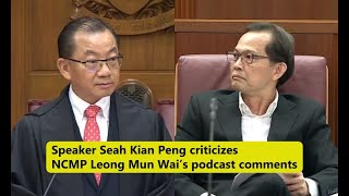 Speaker Seah Kian Peng criticizes NCMP Leong Mun Wai’s podcast comments [upl. by Travus229]