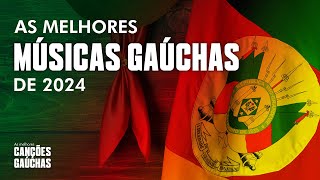 AS MELHORES MÚSICAS GAÚCHAS DE 2024 LETRA [upl. by Yrtnej909]