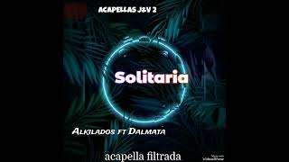 Alkilados ft Dalmata Solitaria  ACAPELLAS JampV 2 [upl. by Jadwiga589]