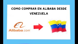 Como Comprar en Alibaba desde Venezuela 2021 y Otras partes del Mundo [upl. by Marijane51]