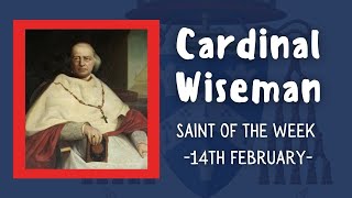 Saint of the week  Cardinal Wiseman  15th February [upl. by Ainezey138]