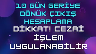 10 Gün Geriye Dönük Çıkış Hesaplama amp Kısaca Örneklerle [upl. by Hennessy]