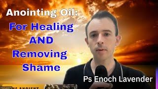 Why does Anointing Oil bring healing AND remove shame [upl. by Ettenan]