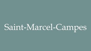 How to Pronounce SaintMarcelCampes Correctly in French [upl. by Koslo]