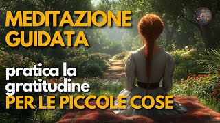 Meditazione Guidata per Coltivare Gratitudine e Apprezzare le Piccole Cose della Vita [upl. by Paddy112]