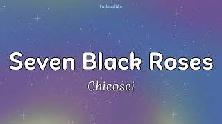 Seven Black Roses  Chicosci Lyrics [upl. by Heidt]