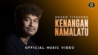 KENANGAN NAMALATU  ONGEN TITAHENA  Official Music Video [upl. by Dlaregztif499]