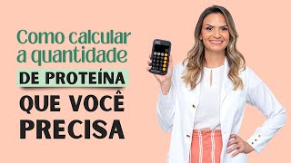 COMO CALCULAR A QUANTIDADE DE PROTEÍNA QUE VOCÊ PRECISA [upl. by Nnelg]