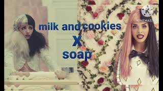 ♡ melanie Martinez ♡ soap and cookies ♡ milk and cookies x soap ♡ mashup ♡ [upl. by Naget]