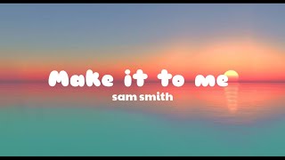 Make it to me  Sam smith [upl. by Camella830]