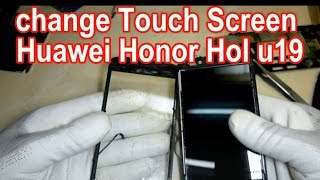 How To change Touch Screen Huawei Honor Hol u19 [upl. by Oalsinatse576]