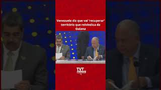 Venezuela diz que vai recuperar território que reivindica da Guiana [upl. by Ynnol]