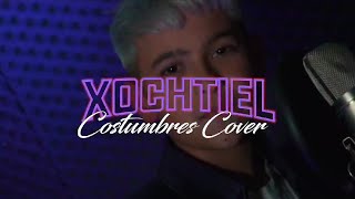 XOCHTIEL  COSTUMBRES COVER [upl. by Anirol]