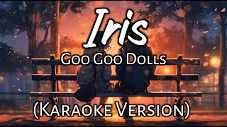 Iris  Goo Goo Dolls Karaoke Version [upl. by Bernice]