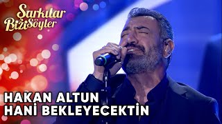 Hani Bekleyecektin  Hakan Altun  Şarkılar Bizi Söyler  Performans [upl. by Wehhtam]