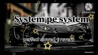 System pa System  perfect slowed  reverb [upl. by Tisha]