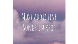 Most Addictive songs in Kpop [upl. by Russell375]