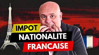 Impôt sur la nationalité française  ce que vous devez savoir [upl. by Soelch305]