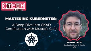 Mastering Kubernetes  A Deep Dive into CKAD Certification with Mustafa Calik [upl. by Thunell]