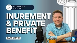 Starting a Nonprofit Part 5 Inurement amp Private Benefit [upl. by Enyehc97]