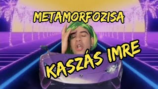 Kaszás Imre metamorfozisa [upl. by Anoyk240]