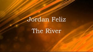 The River  Jordan Feliz lyrics on screen HD [upl. by Stillas]