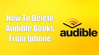 How To Delete Audible Books From Iphone [upl. by Enasus]