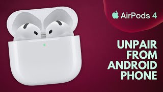 How to Unpair Apple AirPods 4 from Android Phone [upl. by Neeoma]