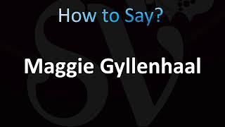 How to Pronounce Maggie Gyllenhaal CORRECTLY [upl. by Grissom]