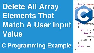 Delete All Array Elements That Match A User Input Value  C Programming Example [upl. by Narba806]