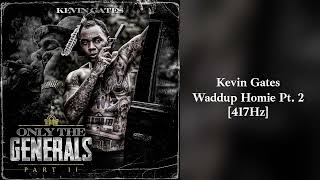 Kevin Gates  Waddup Homie Pt 2 417Hz [upl. by Ahtera]