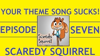 Your Theme Song Sucks Episode 7  Scaredy Squirrel [upl. by Elrak]