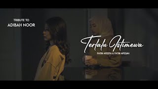 Tribute To Adibah Noor  Terlalu Istimewa  Fatin Afeefa amp Fatin Afeqah [upl. by Morrie]