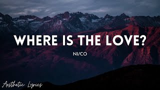 NiCo  Where Is The Love Lyrics  Aesthetic Lyrics🎵 [upl. by Grochow]