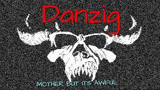 Danzig MOTHER but it’s an absolute mess [upl. by Terryl]