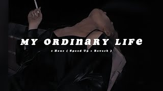 1 Hour  My Ordinary Life  Speed Up  Reverb  Lyrics [upl. by Cowden]