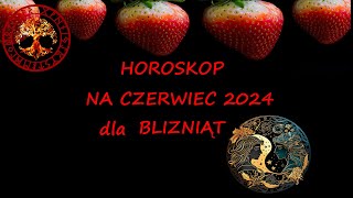 HOROSKOP NA CZERWIEC 2024 DLA BLIZNIAT [upl. by Blondelle685]