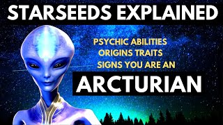 STARSEEDS Explained ARCTURIANS Traits Signs and Psychic Abilities [upl. by Westley]