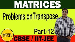 Problems on Transpose of Matrix  Part12  MATRICES Class12 CBSEJEE Maths [upl. by Naashom]