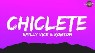 EMILLY VICK E ROBSON  CHICLETE LetraLegendado [upl. by Dekeles]