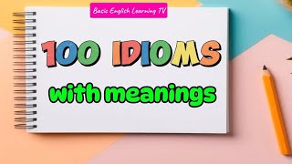 IDIOMS  English Idioms with Meanings  Idiomatic Expressions  Compilations of 100 Idioms [upl. by Suilienroc]