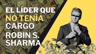 Los 10 Secretos Del Líder Que No Tenía Cargo  Robin S Sharma [upl. by Jemimah]