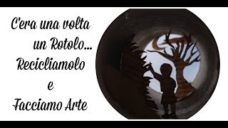 Cera una vollta un rotolorecicliamolo e rendiamolo Arte  Reciclo Arte per Te [upl. by Brandise]